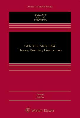 Gender and Law: Theory, Doctrine, Commentary by Deborah L. Rhode, Katharine T. Bartlett, Joanna L. Grossman