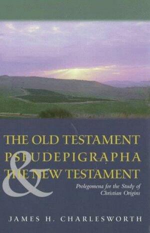 The Old Testament Pseudepigrapha & the New Testament by James H. Charlesworth