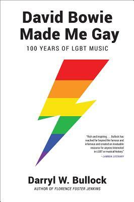 David Bowie Made Me Gay: 100 Years of LGBT music by Darryl W. Bullock