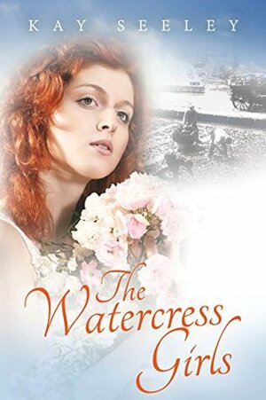 The Watercress Girls by Kay Seeley