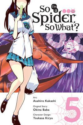 So I'm a Spider, So What? Manga, Vol. 5 by Okina Baba, Asahiro Kakashi