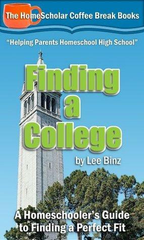 Finding a College:A Homeschooler's Guide to Finding a Perfect Fit by Lee Binz
