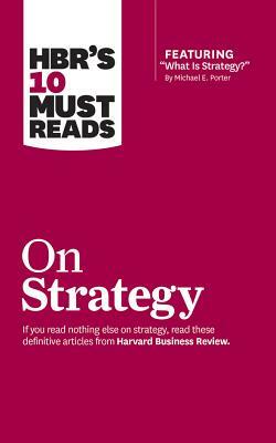 Hbr's 10 Must Reads on Strategy by Michael E. Porter, Harvard Business Review, Renée Mauborgne