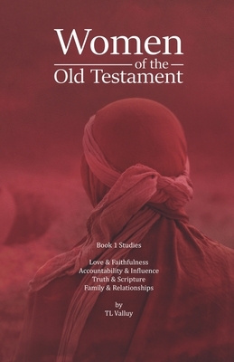 Women of the Old Testament: Book 1 Studies by Tl Valluy