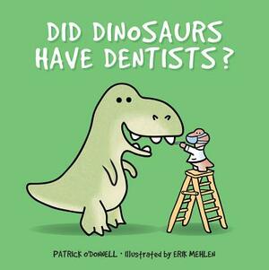 Did Dinosaurs Have Dentists? by Patrick O'Donnell