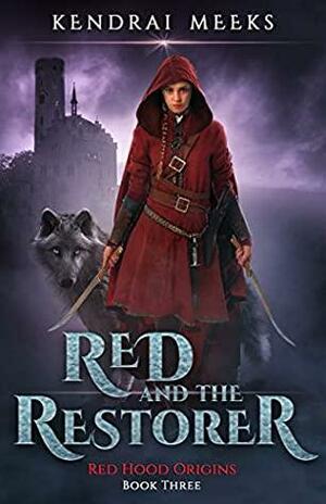 Red & the Restorer: A Romantic Tragedy Fantasy by Kendrai Meeks