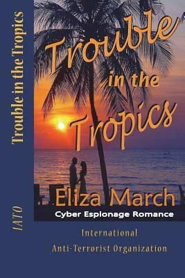 Trouble in the Tropics by Eliza March