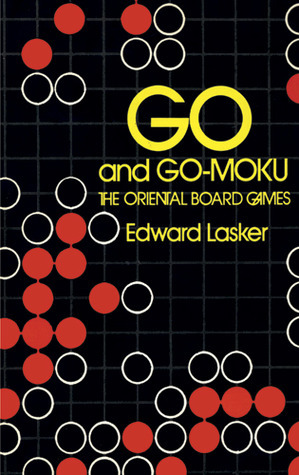 Go and Go-Moku: The Oriental Board Games by Edward Lasker