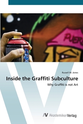 Inside the Graffiti Subculture by Russell M. Jones