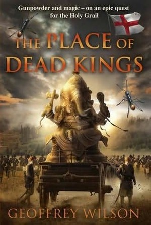 The Place of Dead Kings by Geoffrey Wilson