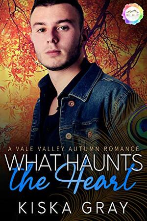 What Haunts the Heart by Kiska Gray