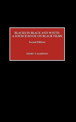 Blacks in Black and White: A Source Book on Black Films, Second Edition by Henry T. Sampson