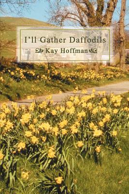 I'll Gather Daffodils by Kay Hoffman