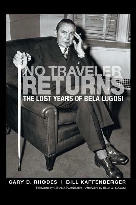 No Traveler Returns: The Lost Years of Bela Lugosi (hardback) by Bill Kaffenberger, Gary D. Rhodes