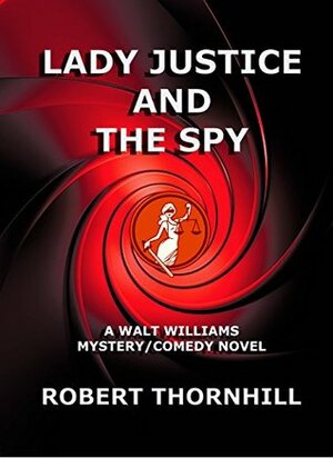 Lady Justice and the Spy by Robert Thornhill