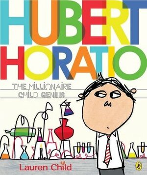 Hubert Horatio: The Millionaire Child Genius by Lauren Child