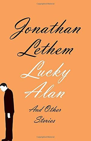 Lucky Alan and Other Stories by Jonathan Lethem