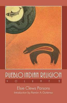 Pueblo Indian Religion, Volume 2 by Elsie Clews Parsons