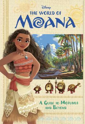 The World of Moana: A Guide to Motunui and Beyond by Bill Scollon
