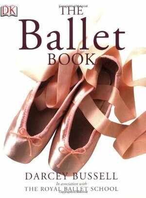 The Ballet Book by Darcey Bussell, Patricia Linton, Louise Pritchard
