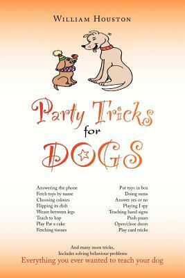 Party Tricks for Dogs by William Houston