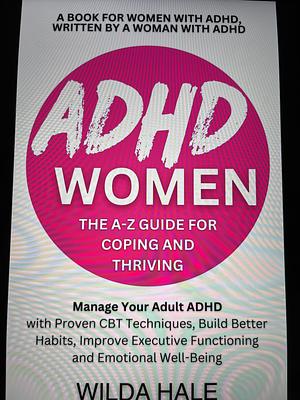 ADHD Women: The A-Z Guide For Coping and Thriving by Wilda Hale