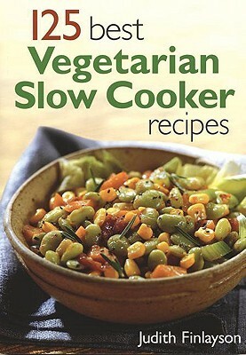 125 Best Vegetarian Slow Cooker Recipes by Judith Finlayson