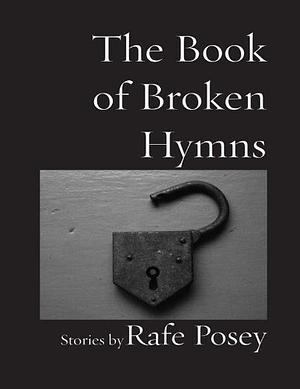 The Book of Broken Hymns by Rafe Posey