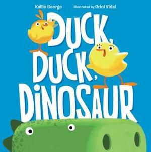 Duck, Duck, Dinosaur by Kallie George, Oriol Vidal