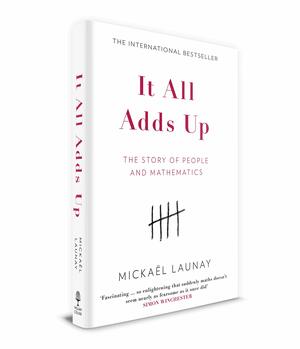 It All Adds Up: The Story of People and Mathematics by Mickaël Launay