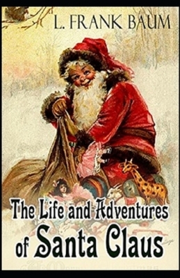 The Life and Adventures of Santa Claus Illustrated by L. Frank Baum