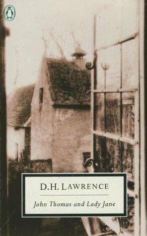 John Thomas and Lady Jane: The Second Version of Lady Chatterley's Lover by D.H. Lawrence