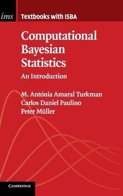 Computational Bayesian Statistics: An Introduction by M. Antónia Amaral Turkman, Carlos Daniel Paulino, Peter Müller