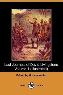 The Last Journals of David Livingstone, Volume I by 