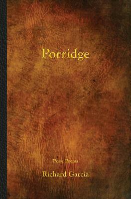 Porridge by Richard Garcia