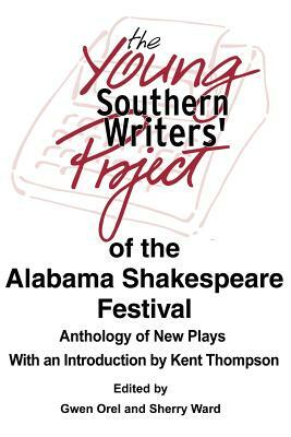 The Young Southern Writers' Project of the Alabama Shakespeare Festival: Anthology of New Plays by Sherry Ward