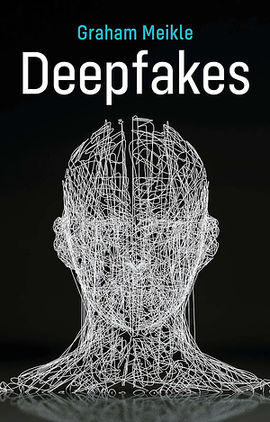 Deepfakes by Graham Meikle
