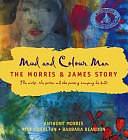 Mud and Colour Man: The Morris &amp; James Story by Nick Charlton, Anthony Morris, Barbara Reardon