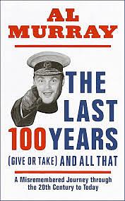 The Last 100 Years and All That by Al Murray