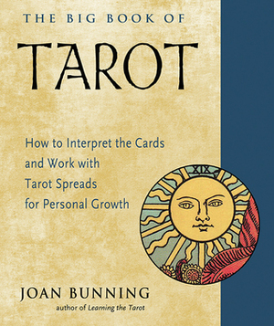 The Big Book of Tarot: How to Interpret the Cards and Work with Tarot Spreads for Personal Growth by Joan Bunning