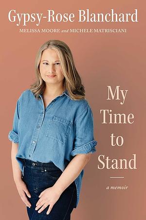 My Time to Stand: A Memoir by Melissa Moore, Gypsy-Rose Blanchard, Michele Matrisciani