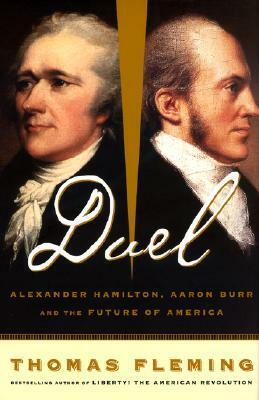 Duel: Alexander Hamilton, Aaron Burr, and the Future of America by Thomas Fleming