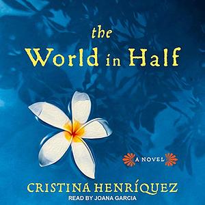 The World in Half by Cristina Henríquez