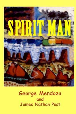 Spirit Man by George Mendoza, James Nathan Post