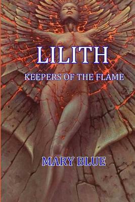 Lilith: Keepers Of The Flame by Mary Blue