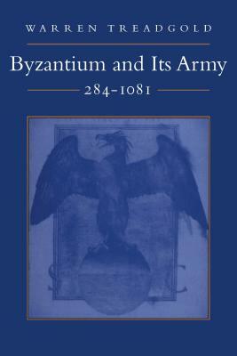 Byzantium and Its Army, 284-1081 by Warren Treadgold