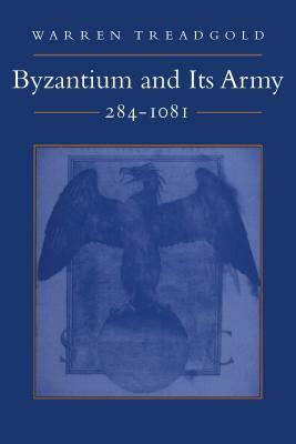 Byzantium and Its Army, 284-1081 by Warren Treadgold