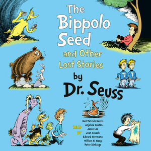 The Bippolo Seed and Other Lost Stories by Dr. Seuss, Charles D. Cohen