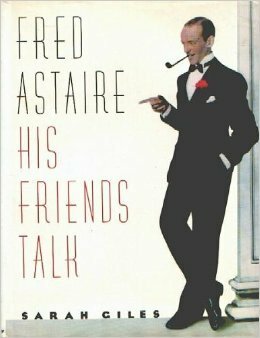 Fred Astaire His Friends Talk by Sarah Giles