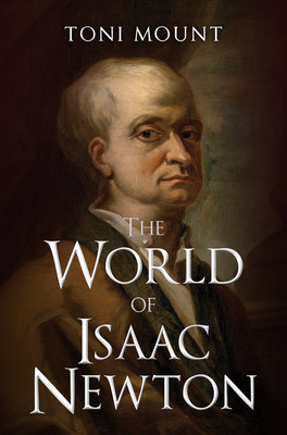 The World of Isaac Newton by Toni Mount